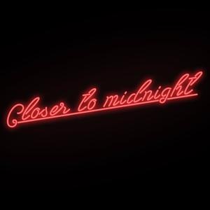 Closer to midnight