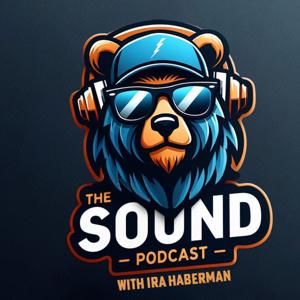 The Sound Podcast with Ira Haberman by The Sound Podcast