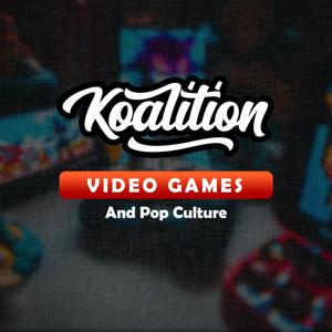 The Koalition Video Game and Entertainment Podcasts