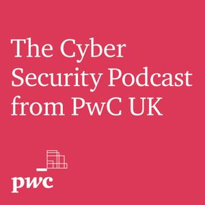 The Cyber Security Podcast from PwC UK by PwC UK