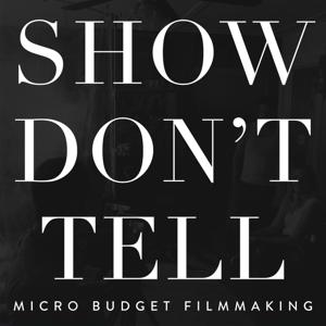 Show Don't Tell: Micro-Budget Filmmaking by Noam Kroll