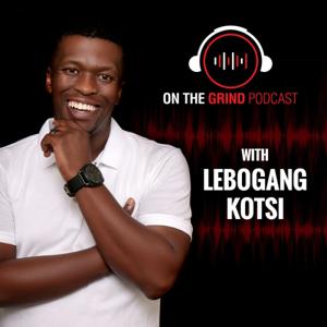On the Grind Podcast with Lebogang Kotsi