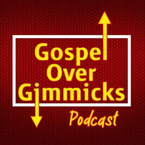 Gospel Over Gimmicks Podcast