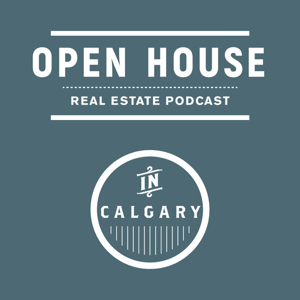 OPEN HOUSE Calgary Real Estate Podcast