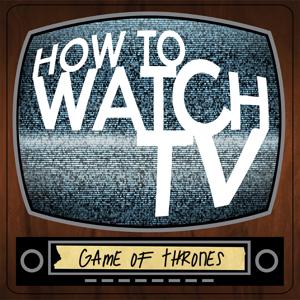 How To Watch TV: Game of Thrones