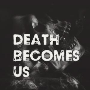 Death Becomes Us