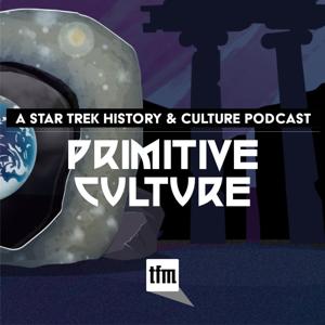 Primitive Culture: A Star Trek History and Culture Podcast by Trek.fm