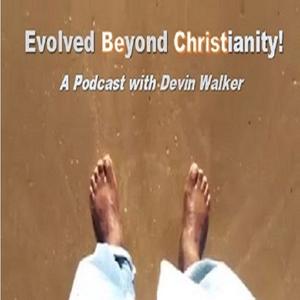 Evolved Beyond Christianity!