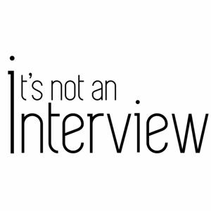 It's not an Interview
