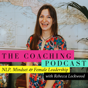 The Coaching Podcast with Rebecca Lockwood