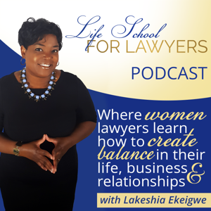 Life School For Lawyers » Life School for Lawyers Podcast, with Lakeshia Ekeigwe