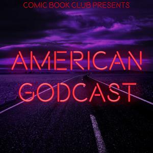 American Godcast: The American Gods Podcast by Comic Book Club