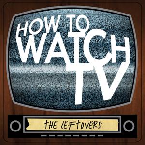 How To Watch TV: The Leftovers