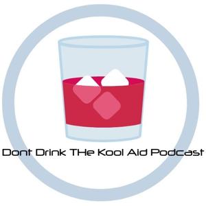 Don't Drink The Kool-Aid Podcast