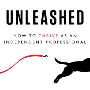 Unleashed - How to Thrive as an Independent Professional by Will Bachman