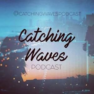 Catching Waves Podcast