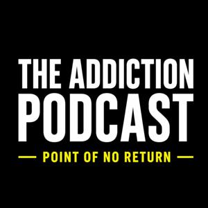 The Addiction Podcast-Point of No Return by Joanie Sigal