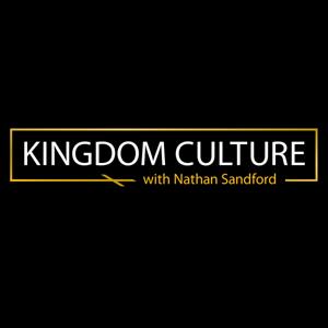 Kingdom Culture with Nathan Sandford