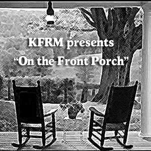 KFRM's  "On the Front Porch" Podcast