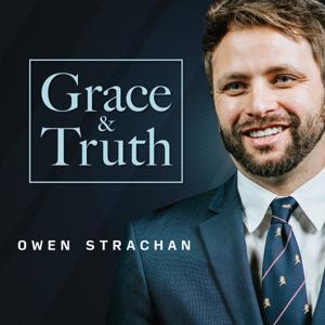 Grace & Truth with Owen Strachan by Grace & Truth with Owen Strachan