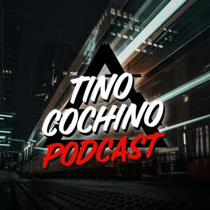 The Tino Cochino Podcast by Tino Cochino