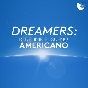 Dreamers: Redefinir el Sueño Americano