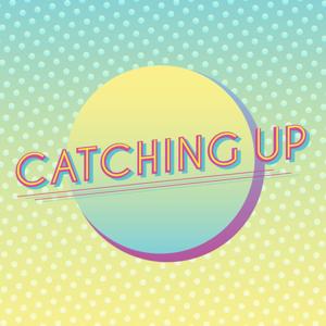 Catching Up Podcast