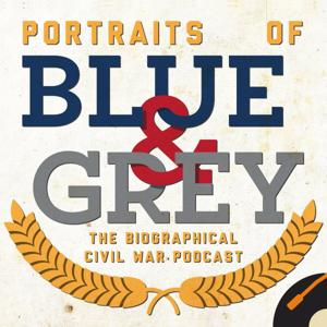 Portraits of Blue & Grey: The Biographical Civil War Podcast by Recorded History Podcast Network