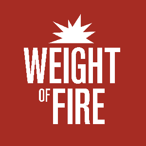 Weight of Fire Podcast