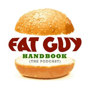 The Fat Guy Handbook Podcast by White Cheddar & Cappy