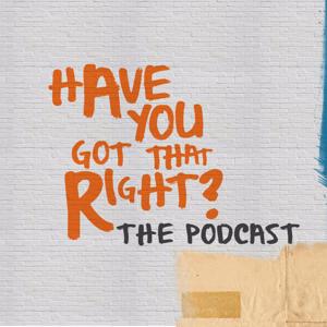 Have You Got That Right?