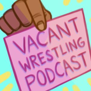 Vacant Wrestling Podcast