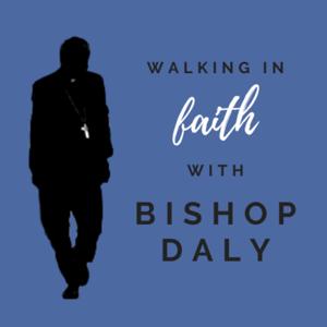 Walking in Faith with Bishop Daly