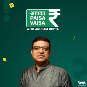 Aapka Paisa Vaisa with Anupam Gupta by IVM Podcasts