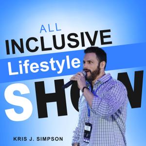 The All Inclusive Lifestyle Show with Kris J. Simpson