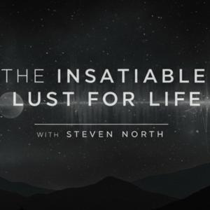 The Insatiable Lust for Life with Steven North
