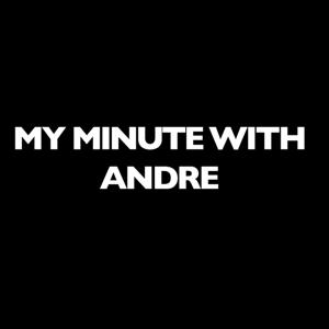 My Minute With Andre