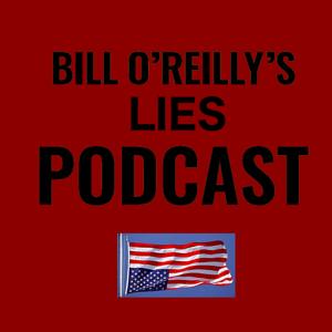 Bill O'Reilly's Lies Podcast