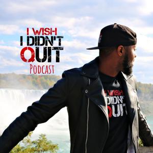 I Wish I Didnt Quit Music Podcast