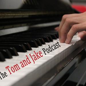The Tom and Jake Podcast