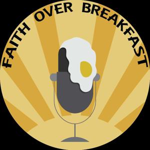 Faith Over Breakfast by Pastor Eric and Pastor Andy