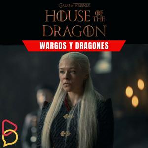 Wargos y Dragones: House of The Dragon by Radio de Babel