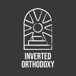 Inverted Orthodoxy by Inverted Orthodoxy