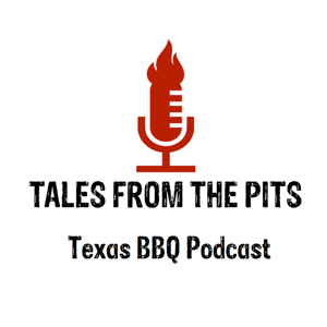 Tales from the pits, a Texas BBQ podcast featuring trendsetters, leaders, and icons from the barbecue industry by Andrew and Bryan