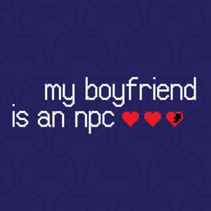 My Boyfriend is an NPC