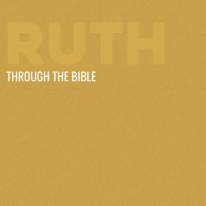 Through the Bible - Ruth by Calvary Monterey