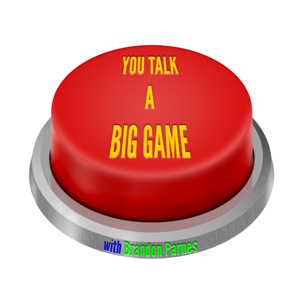 You Talk A Big Game