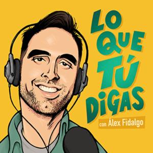 LO QUE TÚ DIGAS con Alex Fidalgo by Alex Fidalgo
