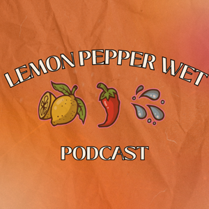 Lemon Pepper Wet Podcast