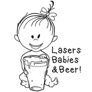 Lasers, Babies and Beer!
